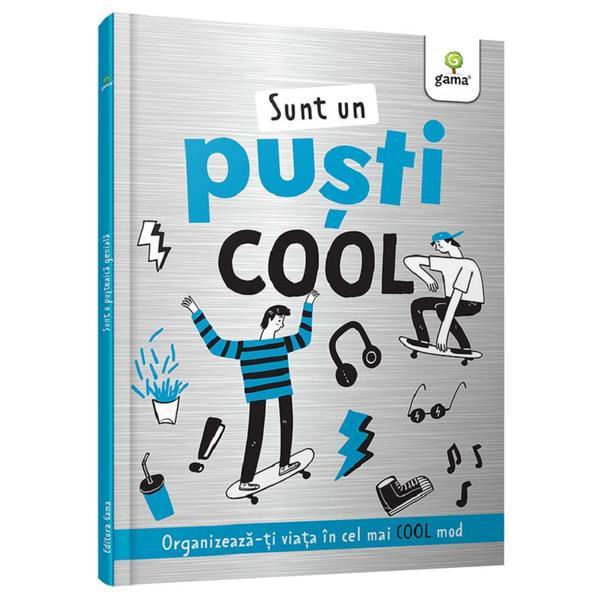 Sunt un pusti cool. Organizeaza-ti viata in cel mai cool mod, editura Gama