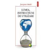 Lumea, instructiuni de utilizare - Jacques Attali, editura Polirom