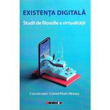 Existenta digitala. Studii de filosofie a virtualitatii - Cornel-Florin Moraru, editura Eikon