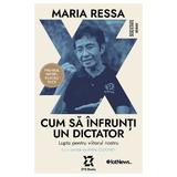 Cum sa infrunti un dictator. Lupta pentru viitorul nostru - Maria Ressa, editura Zyx Books
