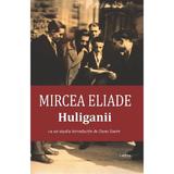 Huliganii - Mircea Eliade, editura Cartex