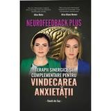 Neurofeedback Plus: Terapii sinergice si complementare pentru vindecarea anxietatii - Alina Robu, Alina Diana Nemes, editura Revistei Timpul