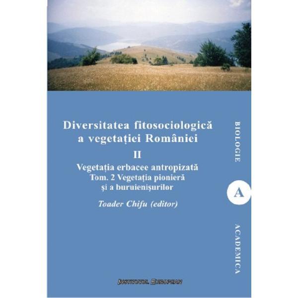 Diversitatea fitosociologica a vegetatiei Romaniei Vol.2 Tom 2 - Toader Chifu, editura Institutul European