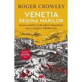Venetia, regina marilor - Roger Crowley, editura All