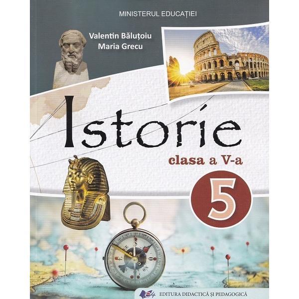 Istorie - Clasa 5 - Manual - Valentin Balutoiu, Maria Grecu, editura Didactica Si Pedagogica
