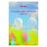 Culoarea mea preferata esti tu - Pilar Eyre, editura Casa Cartii De Stiinta