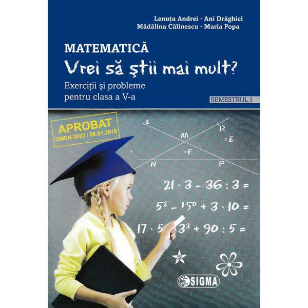 Matematica - Clasa 5 Sem.1 - Vrei sa stii mai mult? - Lenuta Andrei, Ani Draghici, editura Sigma