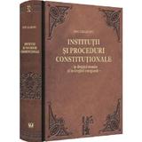 Institutii si proceduri constitutionale in dreptul roman si in dreptul comparat - Ion Deleanu, editura Universul Juridic