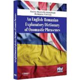 An English-Romanian explanatory dictionary of onomastic phrasemes - Nadia-Nicoleta Morarasu, Floriana Popescu, editura Pro Universitaria