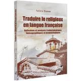 Traduire le religieux en langue francaise - Felicia Dumas, editura Pro Universitaria