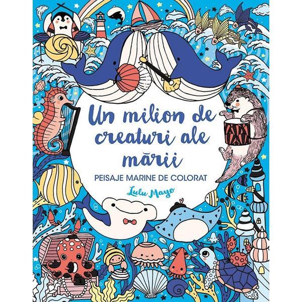 Un milion de creaturi ale marii. Peisaje marine de colorat - Lulu Mayo, editura Lambodar