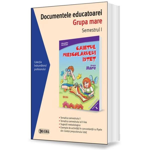 Documentele educatoarei. Grupa mare. Semestrul 1, editura Sigma