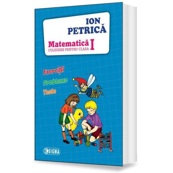 Matematica Clasa 1 Culegere - Ion Petrica, editura Sigma