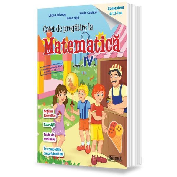 Matematica Clasa 4 Caiet de pregatire Sem.2 - Liliana Briceag, Paula Copacel, editura Sigma