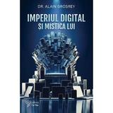 Imperiul digital si mistica lui - Dr.Alain Grosrey, editura For You