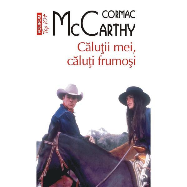 Calutii mei, caluti frumosi. Seria Trilogia Frontierei Vol.1 - Cormac McCarthy, editura Polirom