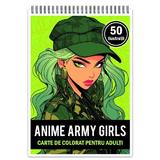 Carte de colorat pentru relaxare si antistres, 50 de ilustratii, Anime Army Girls, Editura Legendary Print, 106 pagini 