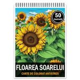 Carte de colorat pentru relaxare si antistres, 50 de ilustratii, Floarea Soarelui, Editura Legendary Print, 106 pagini 