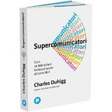 Supercomunicatori - Charles Duhigg, editura Publica
