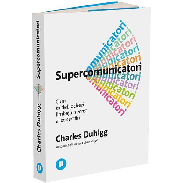 Supercomunicatori - Charles Duhigg, editura Publica