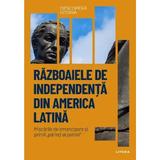 Descopera istoria. Razboaiele de independenta din America Latina, editura Litera