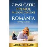 7 pasi catre primul milion online in Romania - Adriana Radu, editura Adriana Radu