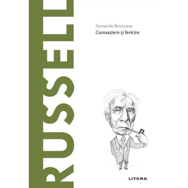 Descopera filosofia. Russel. Cunoastere si fericire - Fernando Broncano, editura Litera