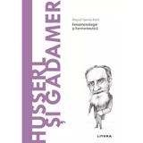 Descopera filosofia. Husserl si Gadamer - Miguel Garcia-Baro, editura Litera