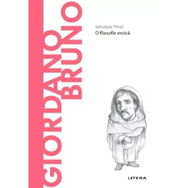 Giordano Bruno. O filosofie eroica - Salvatore Prinzi