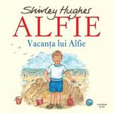 Alfie. Vacanta lui Alfie - Shirley Hughes, editura Litera