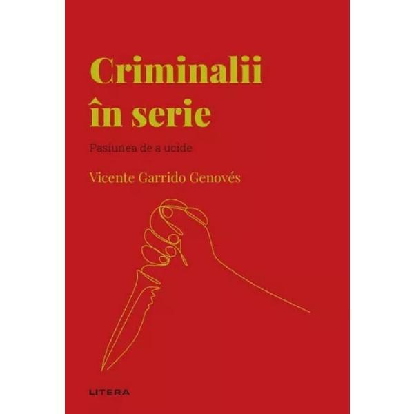 Criminalii In Serie. Pasiunea de A Ucide - Vicente Garrido Genoves