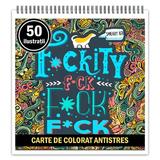 Carte de colorat pentru relaxare si antistres, 50 de ilustratii, F*ckity F*ck F*ck, Editura Legendary Print, 106 pagini 