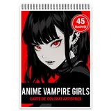 Carte de colorat pentru relaxare si antistres, 45 de ilustratii, Anime Vampire Girls, Editura Legendary Print, 106 pagini 