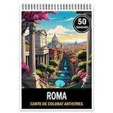 Carte de colorat pentru relaxare si antistres, 50 de ilustratii, Roma, Editura Legendary Print, 106 pagini 