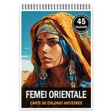 Carte de colorat pentru relaxare si antistres, 45 de ilustratii, Femei Orientale, Editura Legendary print, 96 pagini 