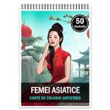 Carte de colorat pentru relaxare si antistres, 50 de ilustratii, Femei Asiatice, Editura Legendary Print, 106 pagini 