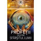 Profetii despre sfarsitul lumii - Paul Schnieders, editura Prestige
