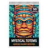 Carte de colorat pentru relaxare si antistres, 50 de ilustratii, Mystical Totems, Editura Legendary Print, 106 pagini 