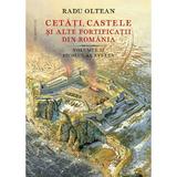 Cetati, castele si alte fortificatii din Romania Vol. 2 - Radu Oltean, editura Humanitas