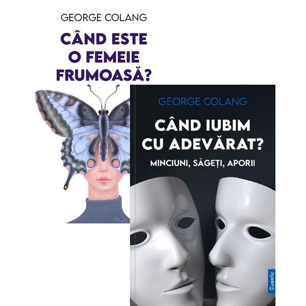 Pachet 2 carti: Cand este o femeie frumoasa? Cand iubim cu adevarat? - George Colang, editura Cuantic