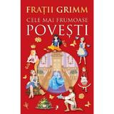 Cele mai frumoase povesti - Fratii Grimm, editura Librex