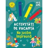 Activitati de vacanta. Ne jucam impreuna 4-5 ani, editura Litera