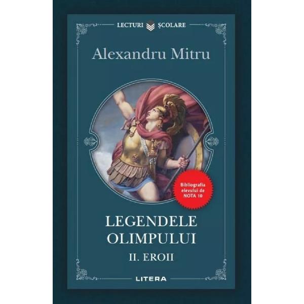 Legendele Olimpului. Vol.2: Eroii - Alexandru Mitru, editura Litera