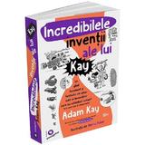 Incredibilele Inventii Ale Lui Kay - Adam Kay