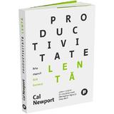 Productivitate lenta. Arta muncii fara burnout - Cal Newport, editura Publica