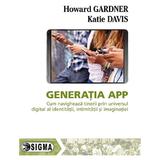 Generatia App - Howard Gardner, Katie Davis, editura Sigma