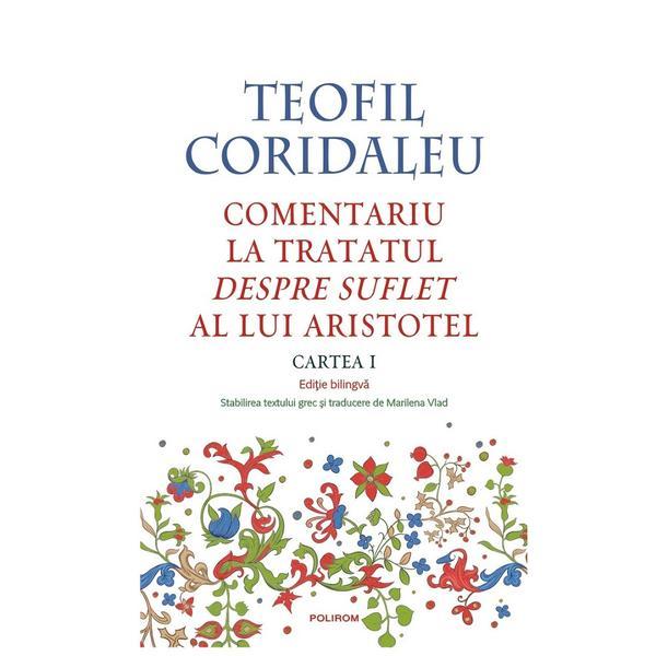 Comentariu la tratatul Despre suflet al lui Aristotel. Cartea I - Teofil Coridaleu, editura Polirom