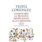 Comentariu la tratatul Despre suflet al lui Aristotel. Cartea I - Teofil Coridaleu, editura Polirom