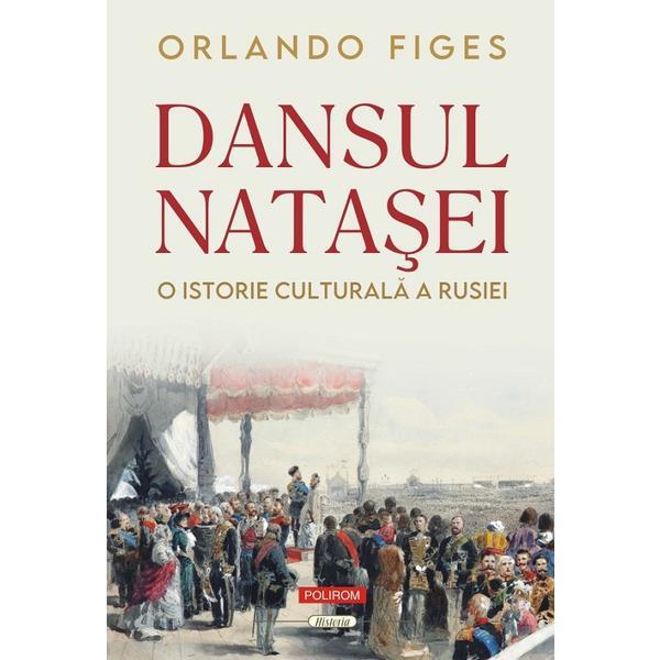 Dansul Natasei. O Istorie Culturala A Rusiei - Orlando Figes
