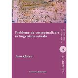 Probleme de conceptualizare in lingvistica actuala - Ioan Oprea, editura Institutul European